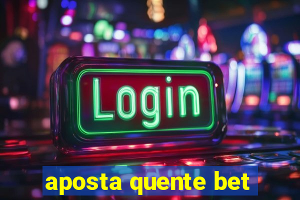 aposta quente bet